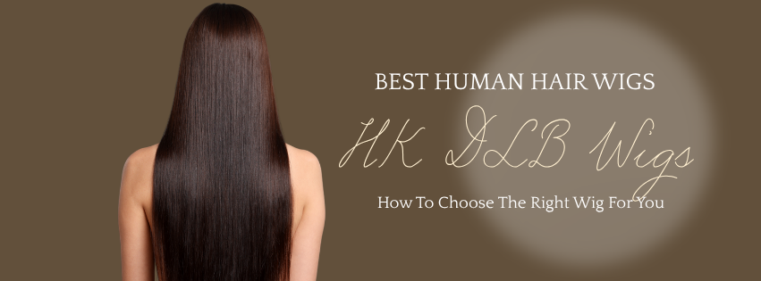 Best Human Hair Wigs: How To Choose The Right Wig For You