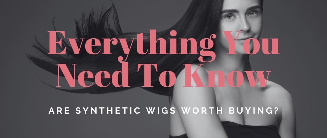 Are Synthetic Wigs Worth Buying? Everything You Need To Know